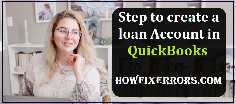 Steps to Create a Loan Account in QuickBooks.