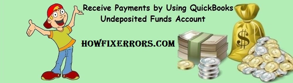 How To Receive Payments by Using QuickBooks Undeposited Funds Account