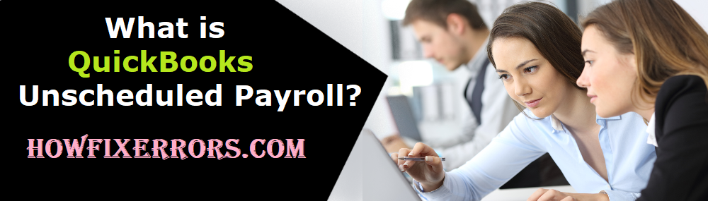 What is QuickBooks Unscheduled Payrolls